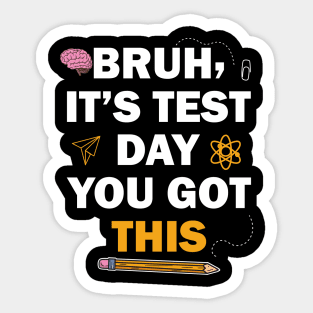 Cute Test Day Bruh It's Test Day You Got This Sticker